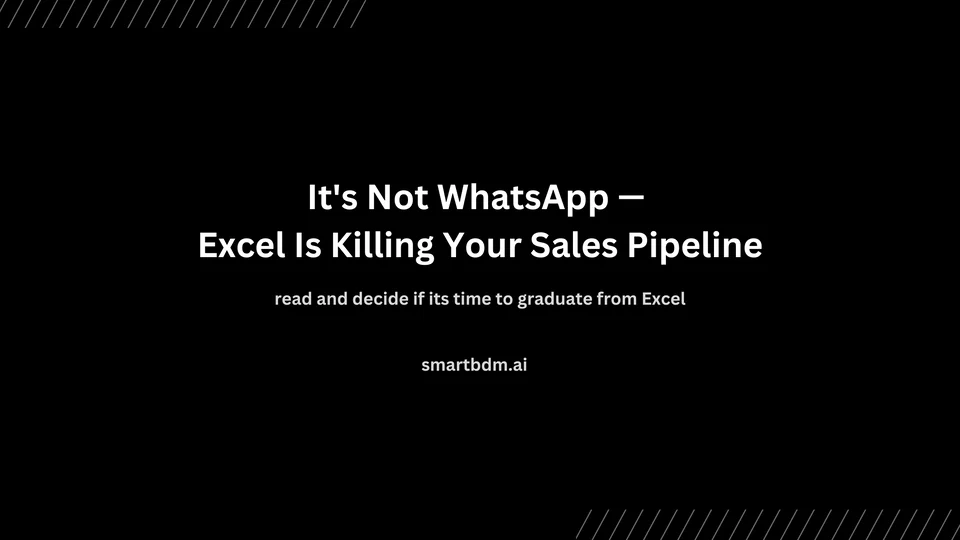 Cover image for “It's Not WhatsApp — Excel Is Killing Your Sales Pipeline”