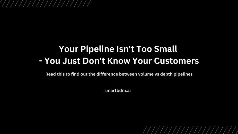 Cover image for “Your Pipeline Isn't Too Small - You Just Don't Know Your Customers”