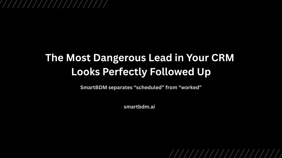 Cover image for “The Most Dangerous Lead in Your CRM Looks Perfectly Followed Up”